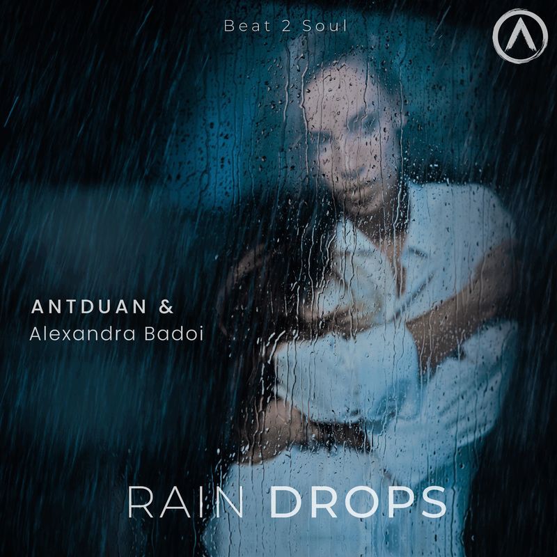 Antduan & Alexandra Badoi - Rain Drops